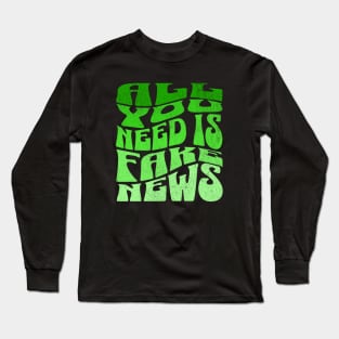 All You Need Is Fake News Long Sleeve T-Shirt